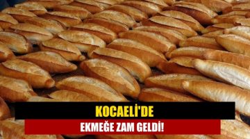 Kocaeli’de ekmeğe zam geldi!